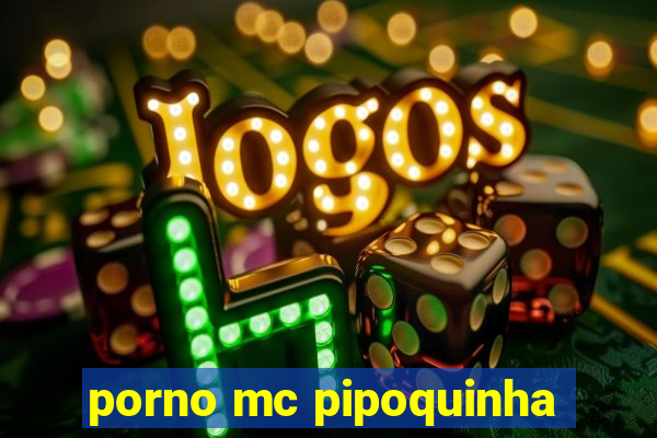 porno mc pipoquinha